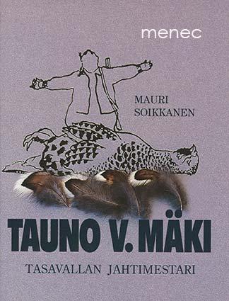 Soikkanen, Mauri - Tauno V. Mäki. Tasavallan jahtimestari 