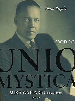 Rajala, Panu - Unio mystica. Mika Waltarin elämä ja teokset 