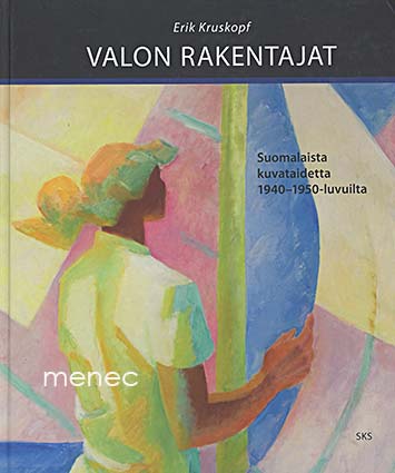 Kruskopf, Erik - Valon rakentajat. Suomalaista kuvataidetta 1940-1950-luvuilta 