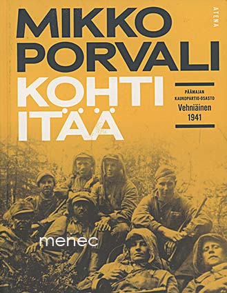 Porvali, Mikko - Kohti itää. Päämajan kaukopartio-osasto Vehniäinen 1941 