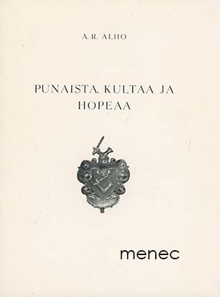 Alho, A. R. - Punaista, kultaa ja hopeaa 