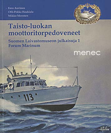Auvinen, Eero & Haukiala, Olli-Pekka & Meronen, Mikko - Taisto-luokan moottoritorpedoveneet 