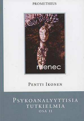 Ikonen, Pentti - Psykoanalyyttisia tutkielmia. Osa II 
