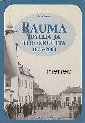 Rauma. Idylliä ja tehokkuutta 1875-2000 