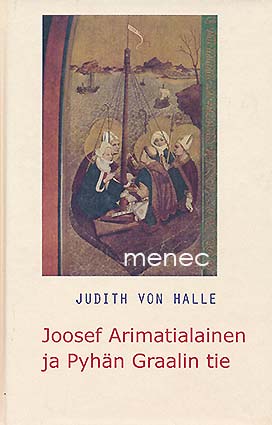 Halle, Judith von - Joosef Arimatialainen ja Pyhän Graalin tie 