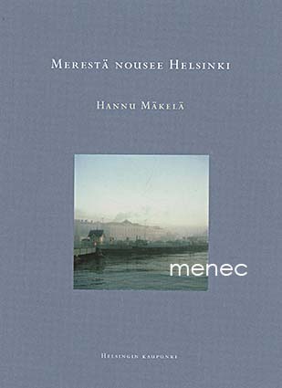 Mäkelä, Hannu - Merestä nousee Helsinki 