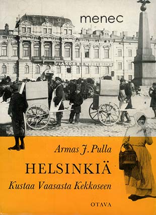 Pulla, Armas J. - Helsinkiä Kustaa Vaasasta Kekkoseen 