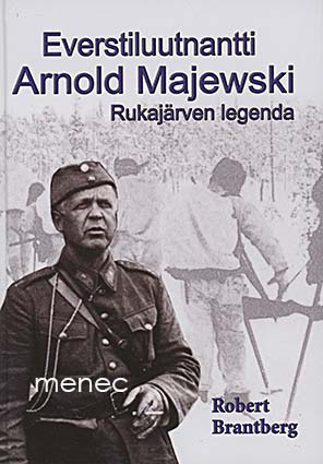 Brantberg, Robert - Everstiluutnantti Arnold Majewski, Rukajärven legenda 