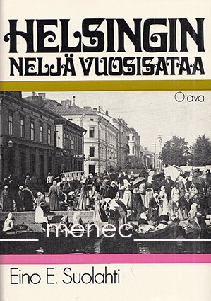 Suolahti, Eino E. - Helsingin neljä vuosisataa 
