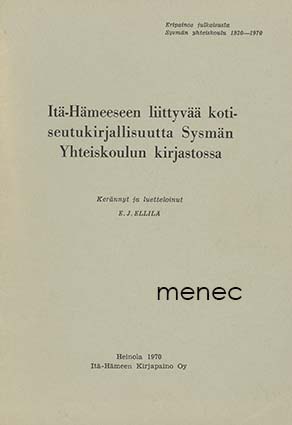 Ellilä, E. J. - Itä-Hämeeseen liittyvää kotiseutukirjallisuutta Sysmän yhteiskoulun kirjastossa 
