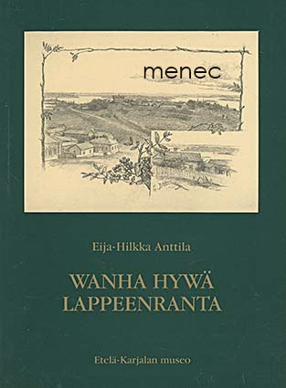 Anttila, Eija-Hilkka - Wanha hywä Lappeenranta 