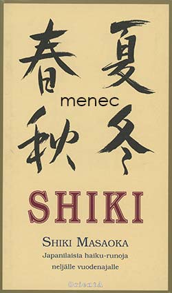 Masaoka, Shiki - Shiki. Japanilaisia haiku-runoja neljälle vuodenajalle 