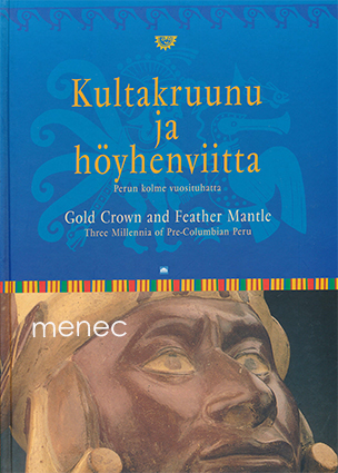 Kultakruunu ja höyhenviitta. Inkat ja heidän edeltäjänsä. Perun kolme vuosituhatta 