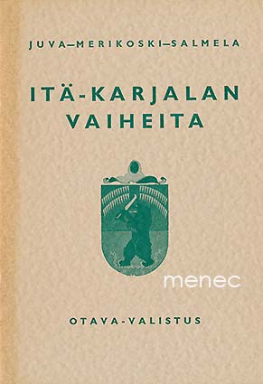 Juva, Einar W. & Merikoski, K. & Salmela, Alfred - Itä-Karjalan vaiheita 