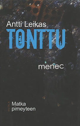 Leikas, Antti - Tonttu. Matka pimeyteen 