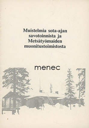 Paakkala, Kauko - Muistelmia sota-ajan savotoinnista ja Metsätyömaiden muonitustoimistosta 