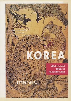 Vesterinen, Ilmari & Janhunen, Juha & Huotari, Tauno-Olavi - Korea. Kolme ovea tiikerin valtakuntaan 