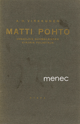 Virkkunen, A. H. - Matti Pohto, vanhojen suomalaisten kirjain pelastaja 