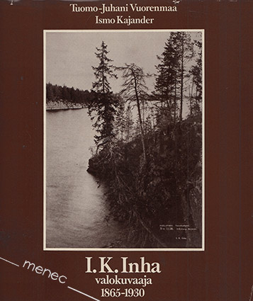 Vuorenmaa, Tuomo-Juhani & Kajander, Ismo - I. K. Inha. Valokuvaaja 1865–1930 