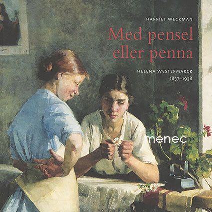 Weckman, Harriet - Med pensel eller penna. Helena Westermarck 1857–1938 