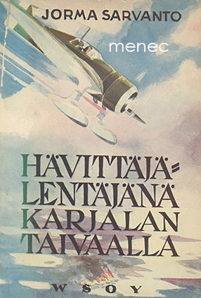 Sarvanto, Jorma - Hävittäjälentäjänä Karjalan taivaalla 