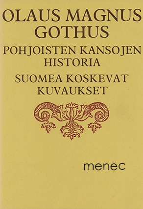 Olaus Magnus Gothus - Pohjoisten kansojen historia. Suomea koskevat kuvaukset 