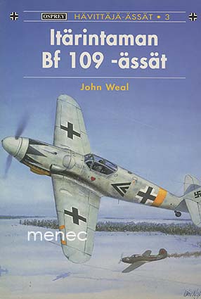 Weal, John - Itärintaman Bf 109 -ässät 