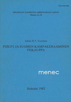 Vuorinen, Jukka H. T. - Piikivi ja Suomen kampakeraaminen piikauppa 