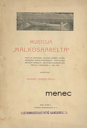 Jääskeläinen, Kaapro - Muistoja 'Malkosaarelta': kuvia ja kuvauksia 'Kalevan kansan' kommunistisesta siirtola-yrityksestä Sointulassa 