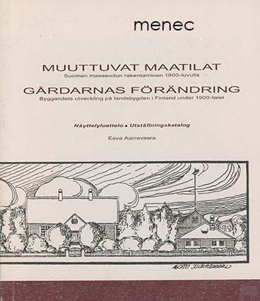 Aarrevaara, Eeva - Muuttuvat maatilat. Suomen maaseudun rakentaminen 1900-luvulla. Näyttelyluettelo 