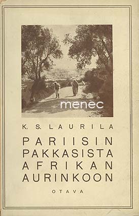 Laurila, K. S. - Pariisin pakkasista Afrikan aurinkoon 