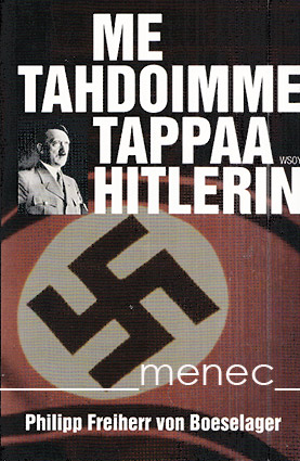 Boeselager, Philipp Freiherr von & Fehrenbach, Florence & Fehrenbach, Jerome - Me tahdoimme tappaa Hitlerin 