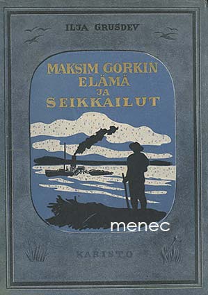 Grusdev, Ilja - Maksim Gorkin elämä ja seikkailut 