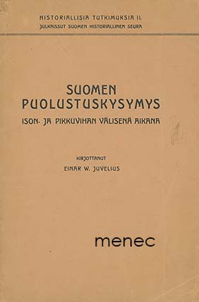 Juvelius, Einar W. - Suomen puolustuskysymys ison- ja pikkuvihan välisenä aikana. [1] 