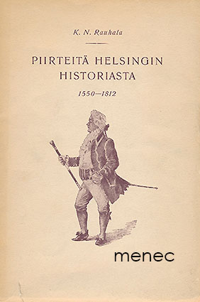 Rauhala, K. N. - Piirteitä Helsingin historiasta 1550–1812 