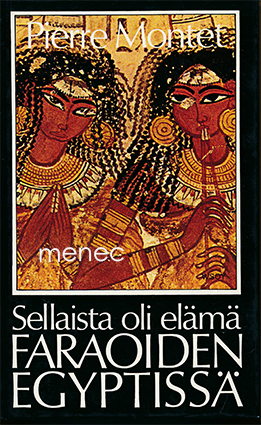 Montet, Pierre - Sellaista oli elämä faraoiden Egyptissä 