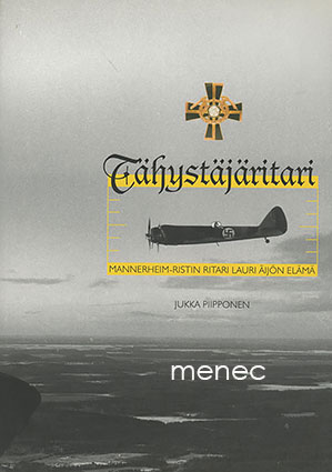 Piipponen, Jukka - Tähystäjäritari. Mannerheim-ristin ritari Lauri Äijön elämä 