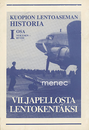 Nykänen, Jukka & Rytsy, Harri - Kuopion lentoaseman historia. I. 1939–1960 