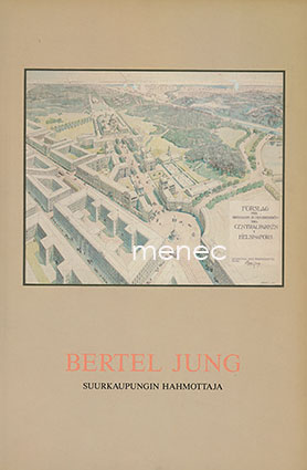 Bertel Jung. Suurkaupungin hahmottaja 