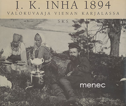 I. K. Inha. Valokuvaaja Vienan Karjalassa 1894 