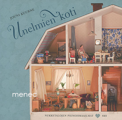 Kuurne, Jouni - Unelmien koti. Nukketalojen pienoismaailmat 