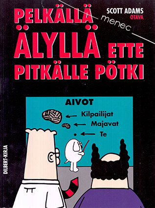 Adams, Scott - Dilbert. Pelkällä älyllä ette pitkälle pötki 