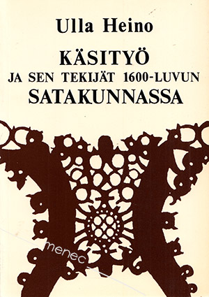 Heino, Ulla - Käsityö ja sen tekijät 1600-luvun Satakunnassa 