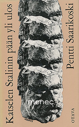 Saarikoski, Pentti - Katselen Stalinin pään yli ulos 