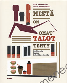 Ahvenniemi, Ulla & Lähteenmäki, Laura - Mistä on omat talot tehty 