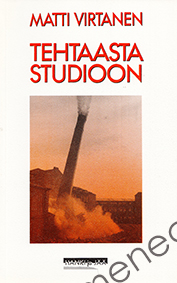 Virtanen, Matti - Tehtaasta studioon 