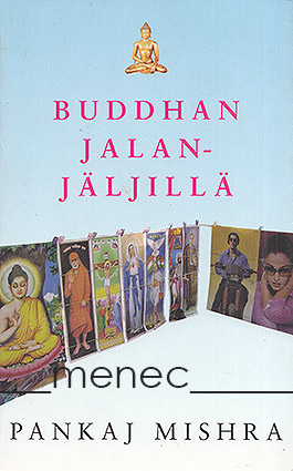 Mishra, Pankaj - Buddhan jalanjäljillä 