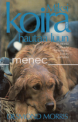 Morris, Desmond - Miksi koira hautaa luun 