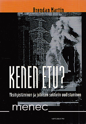 Martin, Brendan - Kenen etu? Yksityistäminen ja julkisen sektorin uudistaminen 